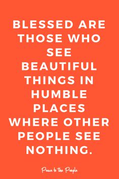 an orange background with white lettering that says,'i am not impressed by those who see beautiful things in humble places where other people see nothing