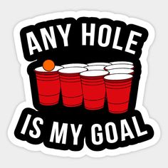 a sticker that says, any hole is my goal with red cups and an orange ball