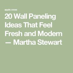 the words 20 wall paneling ideas that feel fresh and modern martha stewart on green background