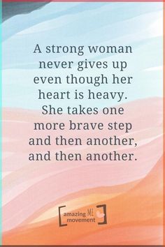 a quote that reads, a strong woman never gives up even though her heart is heavy she