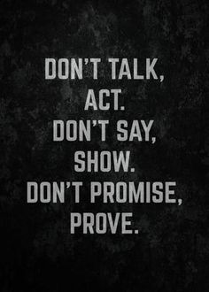 the words don't talk act, don't say show don't promise