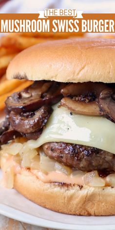 the best mushroom swiss burger with cheese and onions