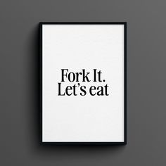 a black and white poster with the words fork it let's eat on it