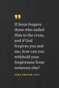 an image with the quote if jesus forgot those who nailed him to the cross, and if god forgets you and me, how can you