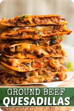 ground beef quesadillas stacked on top of each other with text overlay