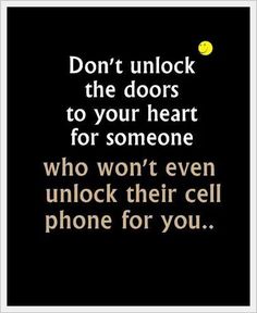 a black and white photo with the words don't unlock the doors to your heart for someone who won't even unlock their cell phone for you