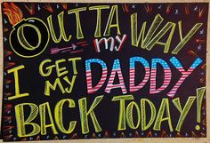 a chalkboard with the words'i get my daddy back today'written on it