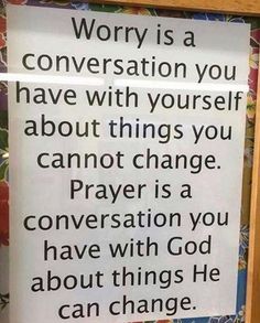 a sign that says worry is a conversation you have with yourself about things you cannot change