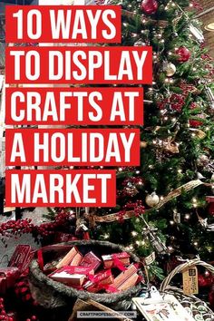 a christmas tree with presents under it and the words 10 ways to display crafts at a holiday market