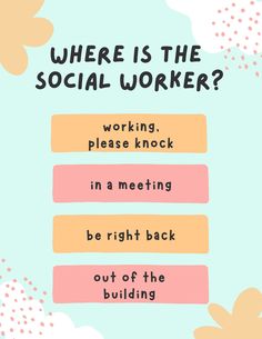 a poster with the words where is the social worker?, working please knock in a meeting be right back out of the building