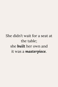 the quote she didn't wait for a seat at the table she built her own and it was masterpiece