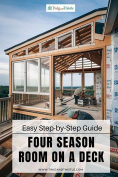 a house being built with the words easy step by step guide for four season room on a deck