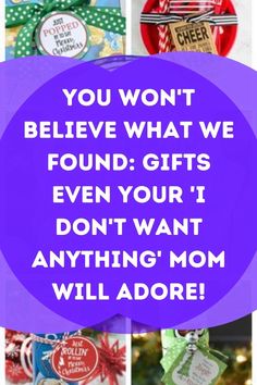 the words, you won't believe what we found gifts even your i don't want anything mom will adore