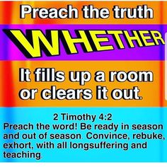 a poster that says, teach the truth whether it fills up a room or clears it out