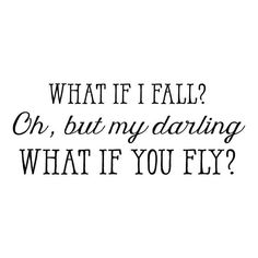 a black and white photo with the words what if fall? oh, but my daring what if you fly?