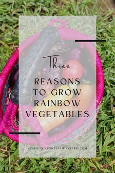 a pink basket filled with vegetables and text that reads three reasons to grow rainbow vegetables