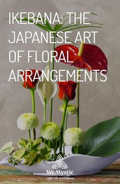 an arrangement of flowers and greenery with the words, ikebana the japanese art of floral arrangements