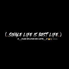 a black background with the words single life is best life and fake status no love