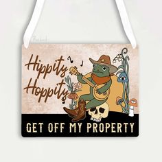 a sign that says, happy hoppy's get off my property with an image of a frog playing the guitar