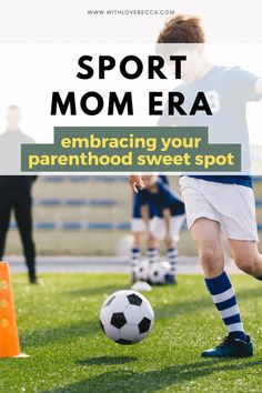 a young boy kicking a soccer ball on top of a green field with the words sport mom era embracing your parenthood sweet spot