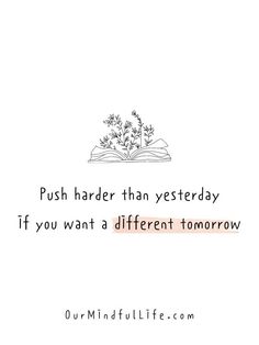 an open book with the words push harder than yesterday if you want a different tomorrow