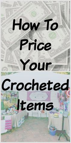 the words how to price your crocheted items on top of a pile of money