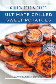 grilled sweet potatoes on a plate with text overlay that reads, gluten free & paleo ultimate grilled sweet potatoes