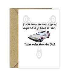 a card with an old car saying if you know the exact speed required to go back in time, you're older than the doc