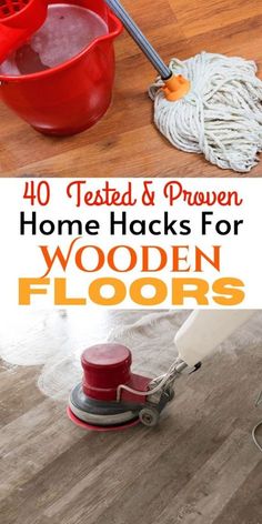 the words, 40 tested and proven home hacks for wooden floors are shown in this collage