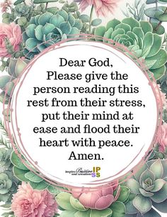 a quote with flowers on it that says dear god, please give the person reading this rest