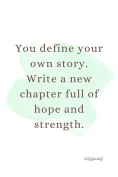 a quote that reads, you define your own story write a new charter full of hope and strength