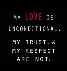 a black background with the words, my love is unconditionalal, my trust, and my respect are not