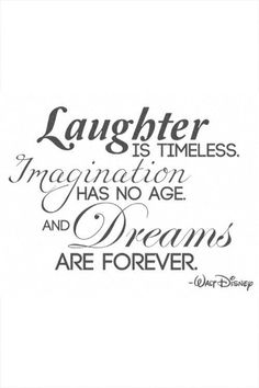 a quote that says laughter is times, imagination has no age and dreams are forever