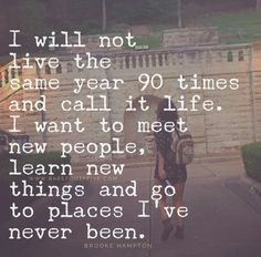 a woman walking down the street with a quote on her face that says i will not live the same year 90 times and call it life i want to meet new people learn new