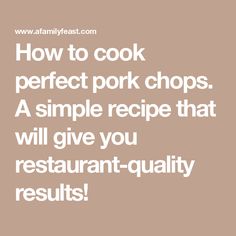 the words how to cook perfect pork chops a simple recipe that will give you restaurant - quality results