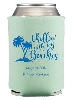 a can cooler with the words chillin'with my beaches on it and a palm tree