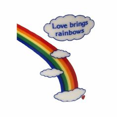 there is a rainbow and clouds with the words love brings rainbows above it on white background