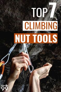 the top 7 climbing nut tools