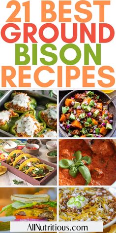 the 21 best ground bison recipes are featured in this collage with text overlay