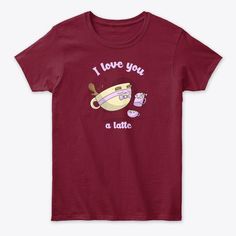 i love you a latte t - shirt