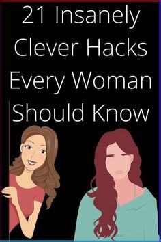 two women standing next to each other with the words 21 insanely clever hacks every woman should know