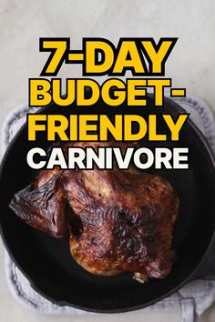 a chicken in a frying pan with the words 7 day budget - friendly carnivor