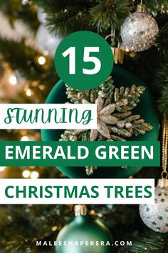 a green christmas tree with ornaments hanging from it and the words 15 stunning emerald green christmas trees