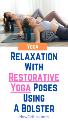 two women doing yoga poses with the words relaxation with restorative yoga poses using a bolster