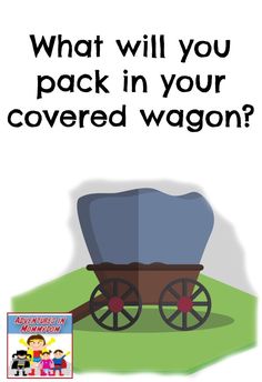 an advertisement with the words what will you pack in your covered wagon?