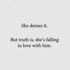 the words she denies it but truth is, she's falling in love with him