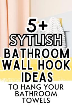 bathroom with text overlay that reads 5 stylish bathroom wall hook ideas to hang your bathroom towels