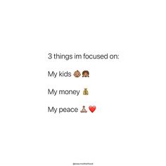 three things i'm focused on my kids, my money and my peace