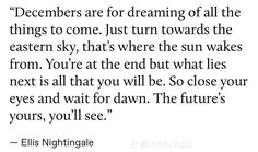 an image of a quote with the words,'december are for dreaming all the things to come just turn towards the eastern sky, that '