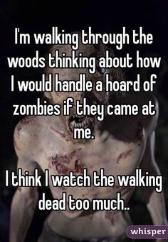 a dog with the words i'm walking through the woods thinking about how i would handle a hord of zombies if they came at me